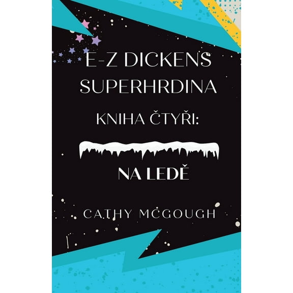 E-Z Dickens Superhrdina E-Z Dickens Superhrdina Kniha ČtyŘi Czech Edition: Na LedĚ, Book 4, (Paperback)