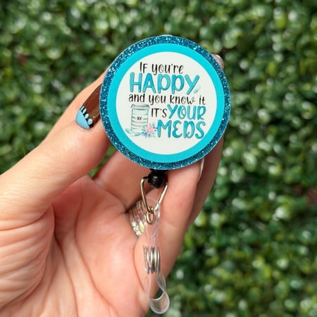 Funny Nurse Badge Reel | If You’re Happy It’s Your Meds ID Holder