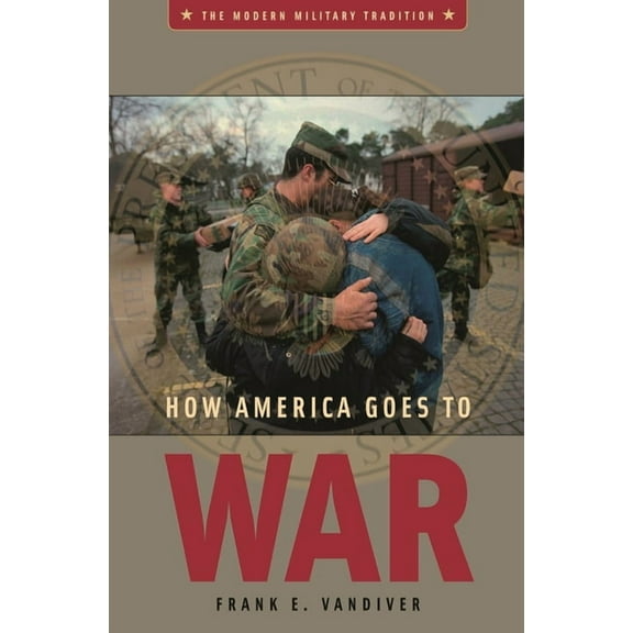 Modern Military Tradition How America Goes to War, (Hardcover)