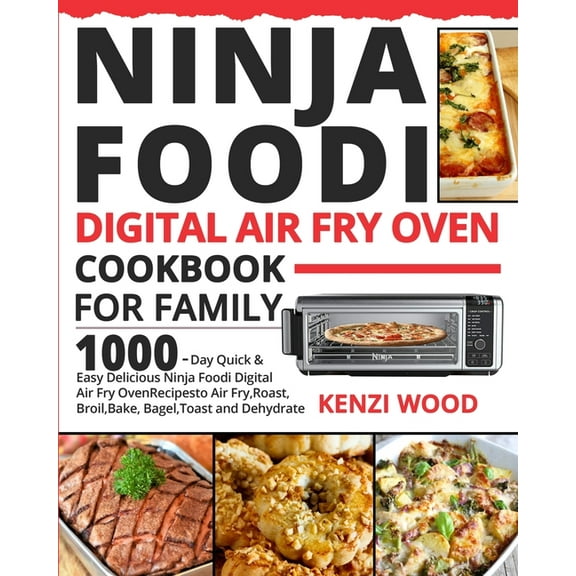 Ninja Foodi Digital Air Fry Oven Cookbook for Family: 1000-Day Quick & Easy Delicious Ninja Foodi Digital Air Fry Oven R, (Paperback)