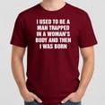thumbnail image 4 of I Used To Be A Man Trapped In A Woman's Body And Then I Was Born T-Shirt – Humorous Birth Theme – Unisex Everyday Wear, 4 of 6