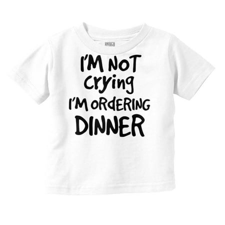 

Not Crying Ordering Dinner Humor Toddler Boy Girl T Shirt Infant Toddler Brisco Brands 12M