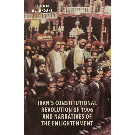 Iran's Constitutional Revolution of 1906 and Narratives of the Enlightenment (Hardcover)