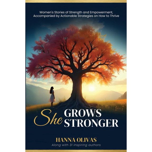 Pre-Owned She Grows Stronger: Women's Stories of Strength and Empowerment, Accompanied by Actionable Strategies on How to Thrive (Paperback) 1960136666 9781960136664