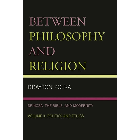 Between Philosophy and Religion, Vol. II: Spinoza, the Bible, and Modernity, (Paperback)