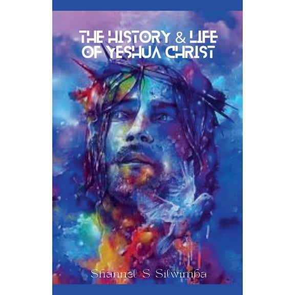 The History & Life of Yeshua Christ, (Paperback)