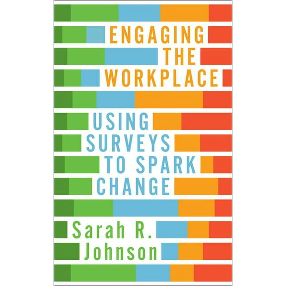 Engaging the Workplace: Using Surveys to Spark Change, (Paperback)