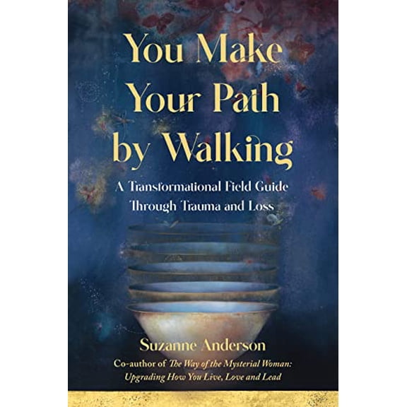 Pre-Owned You Make Your Path by Walking: A Transformational Field Guide Through Trauma and Loss (Paperback) 1647424429 9781647424428