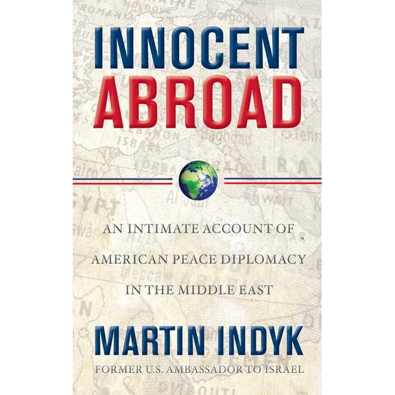 Innocent Abroad : An Intimate Account of American Peace Diplomacy in the Middle East (Paperback)