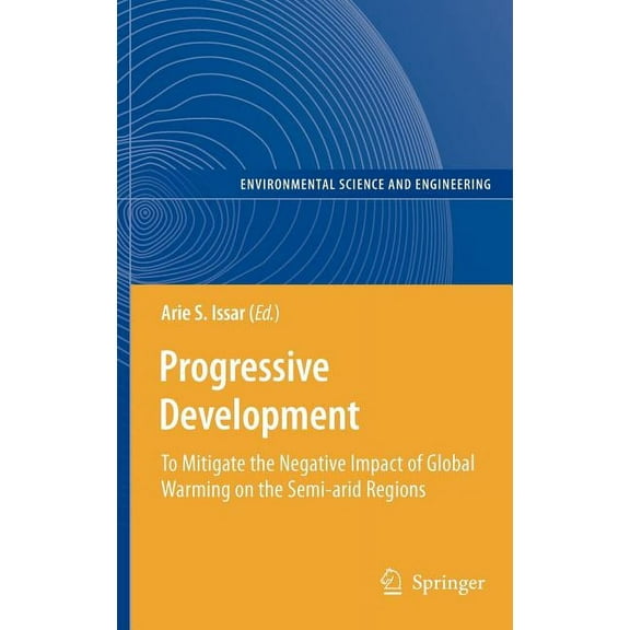 Environmental Science and Engineering Progressive Development: To Mitigate the Negative Impact of Global Warming on the Semi-Arid Regions, (Hardcover)