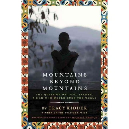 Mountains Beyond Mountains: The Quest of Dr. Paul Farmer, a Man Who Would Cure the World