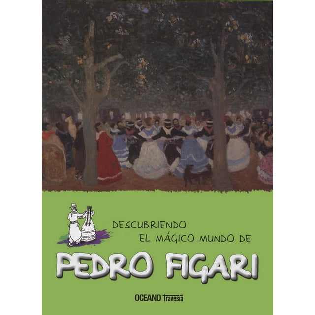 Descubriendo el mágico mundo de Pedro Figari Océano Travesía 9786077354666