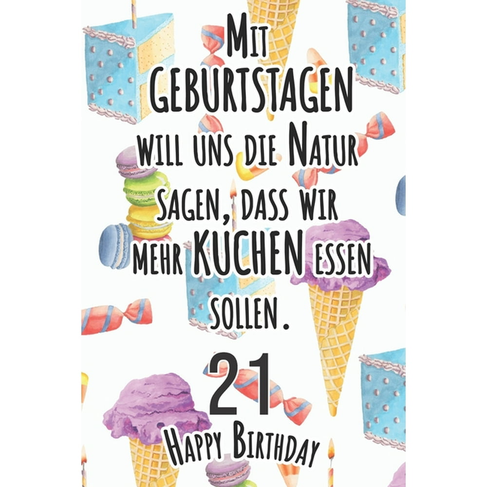 Mit Geburtstagen will uns die Natur sagen 21 Happy Birthday Liniertes