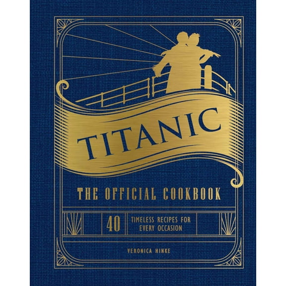 Titanic: the Official Cookbook: 40 Timeless Recipes for Every Occasion (Titanic Film Cookbook, Titanic Film Entertaining) (Hardcover)