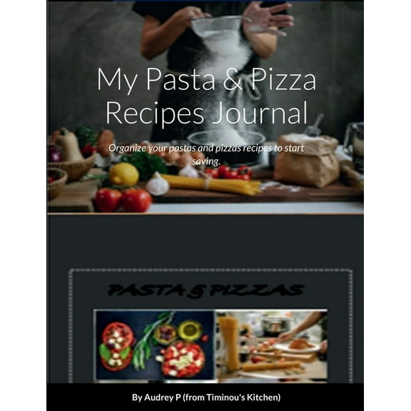 My Pasta & Pizza Recipes Notebook: Organize your pastas and pizzas recipes to start saving., (Paperback)