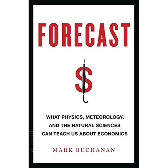 Pre-Owned Forecast : What Physics, Meteorology, and the Natural Sciences Can Teach Us About Economics (Edition 1) (Hardcover)