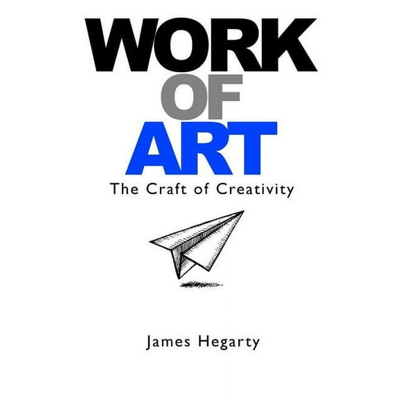 Work Of Art: The Craft of Creativity, (Paperback)
