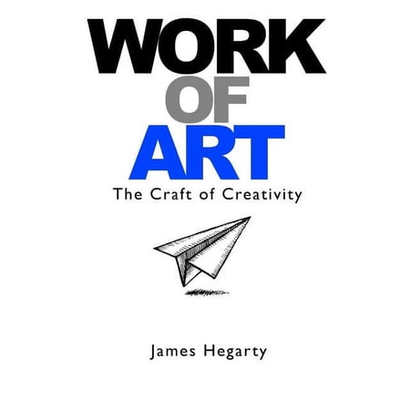 Work Of Art: The Craft of Creativity (Paperback)