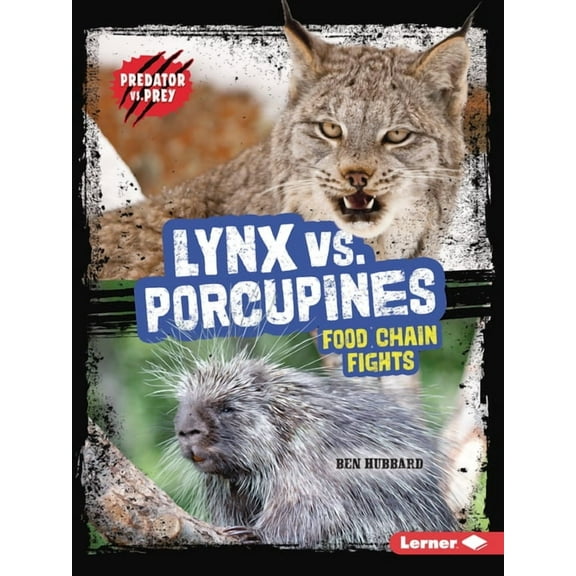 Predator vs. Prey Lynx vs. Porcupines: Food Chain Fights, (Paperback)