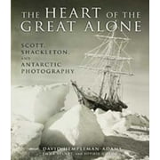 The Heart of the Great Alone: Scott, Shackleton, and Antarctic Photography [Hardcover - Used]