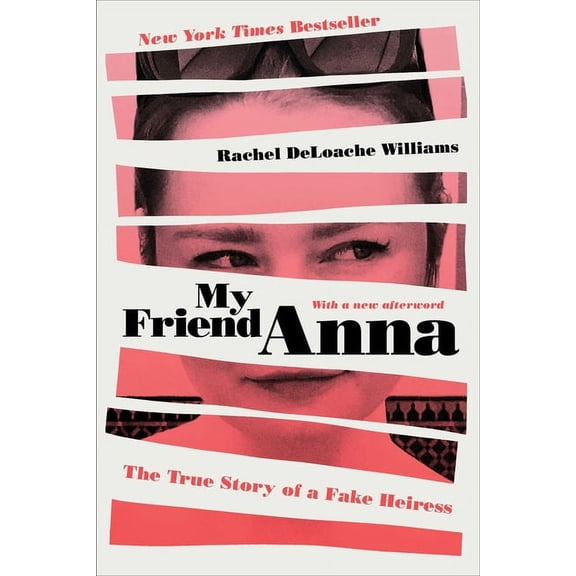 My Friend Anna: The True Story of a Fake Heiress, (Paperback)