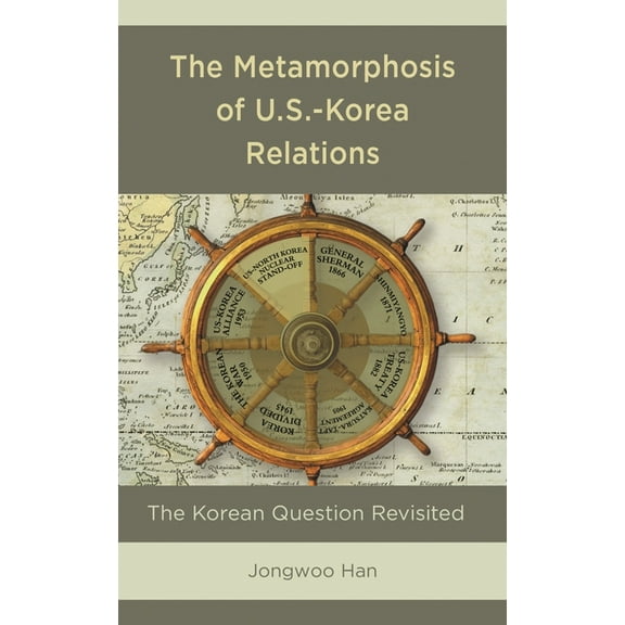 Lexington Studies on Korea's Place in In The Metamorphosis of U.S.-Korea Relations: The Korean Question Revisited, (Hardcover)