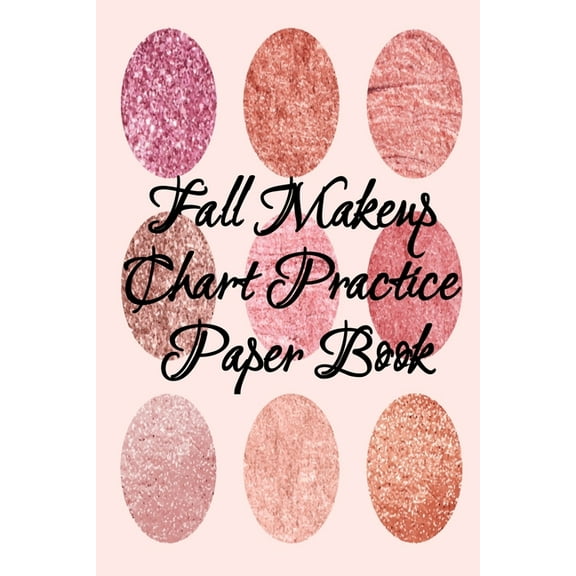 Fall Makeup Chart Practice Paper Book: Make Up Artist Face Charts Practice Paper For Painting Face On Paper With Real Ma, (Paperback)