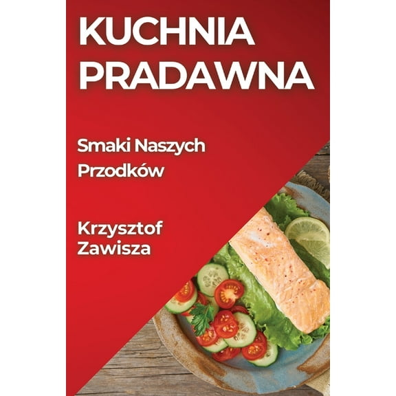 Kuchnia Pradawna: Smaki Naszych Przodków, (Paperback)