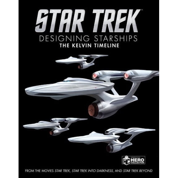 Star Trek: Designing Starships Volume 3: The Kelvin Timeline (Hardcover)
