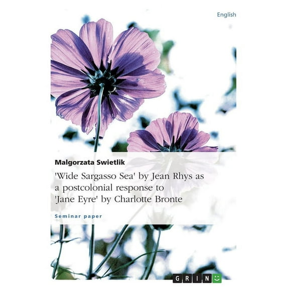 "Wide Sargasso Sea" by Jean Rhys as a postcolonial response to "Jane Eyre" by Charlotte Bronte (Paperback)