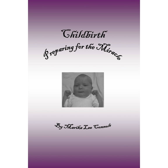 Childbirth: Preparing for the Miracle, (Paperback)