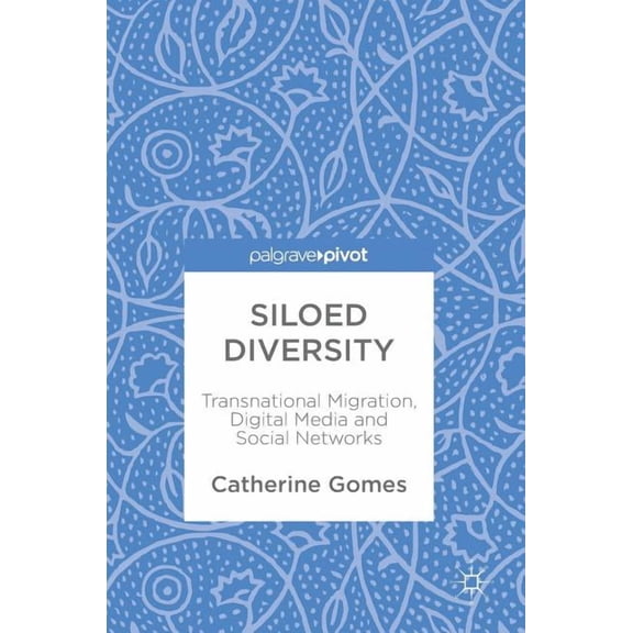 Siloed Diversity: Transnational Migration, Digital Media and Social Networks, (Hardcover)