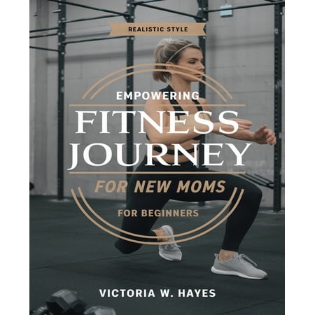 Empowering Fitness Journey for New Moms for beginners: Comprehensive Guide to Effective Home Exercises Designed for New (Paperback)