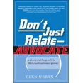 thumbnail image 1 of Pre-Owned Don't Just Relate - Advocate!: A Blueprint for Profit in the Era of Customer Power (Hardcover) 0131913611 9780131913615, 1 of 1