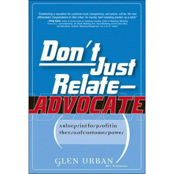 Pre-Owned Don't Just Relate - Advocate!: A Blueprint for Profit in the Era of Customer Power (Hardcover) 0131913611 9780131913615