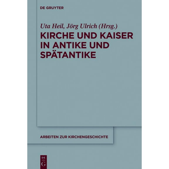 Arbeiten Zur Kirchengeschichte Kirche und Kaiser in Antike und SpÃ¤tantike, Book 136, (Hardcover)