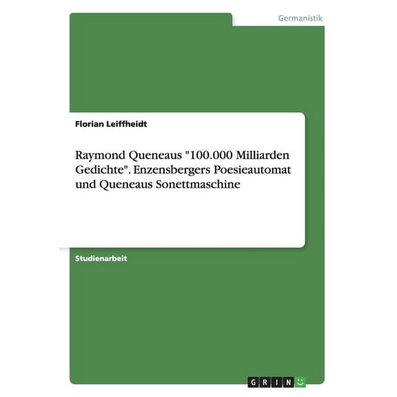 Raymond Queneaus "100.000 Milliarden Gedichte." Enzensbergers Poesieautomat Und Queneaus Sonettmaschine