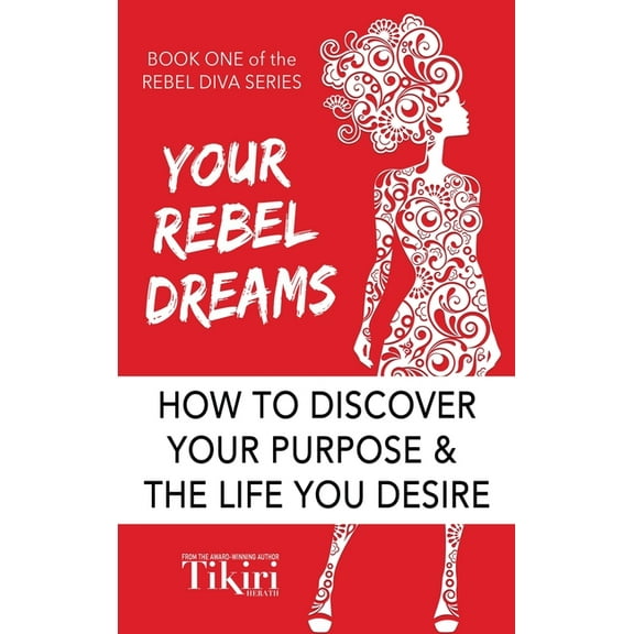 Rebel Diva Empower Yourself Your Rebel Dreams: 6 Simple Steps to Taking Back Control of Your Life in Uncertain Times, Book 1, (Hardcover)