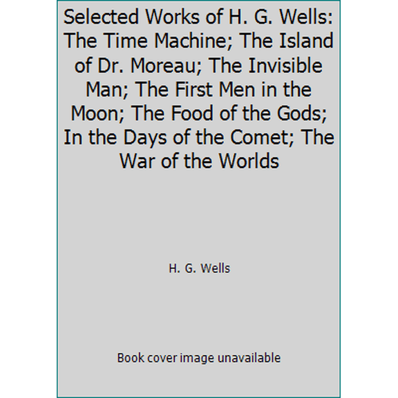 Pre-Owned Selected Works of H. G. Wells: The Time Machine; The Island of Dr. Moreau; The Invisible Man; The First Men in the Moon; The Food of the Gods; In the... (Hardcover) 0905712005 9780905712000