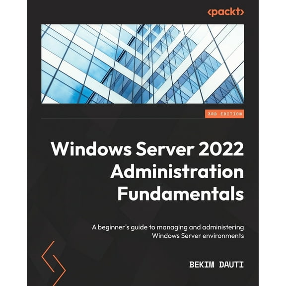 Windows Server 2022 Administration Fundamentals - Third Edition: A beginner's guide to managing and administering Window, (Paperback)