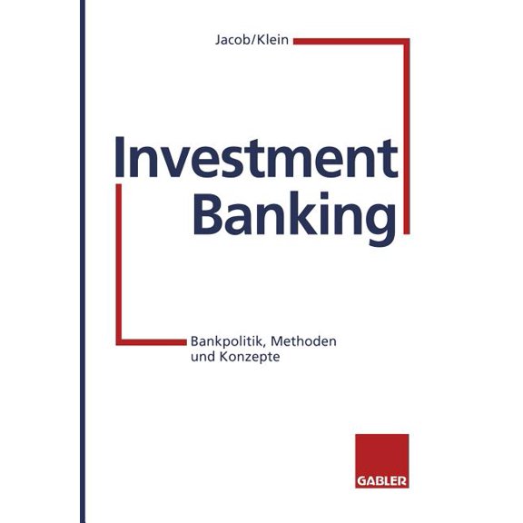 Investment Banking: Bankpolitik, Methoden Und Konzepte, (Paperback)