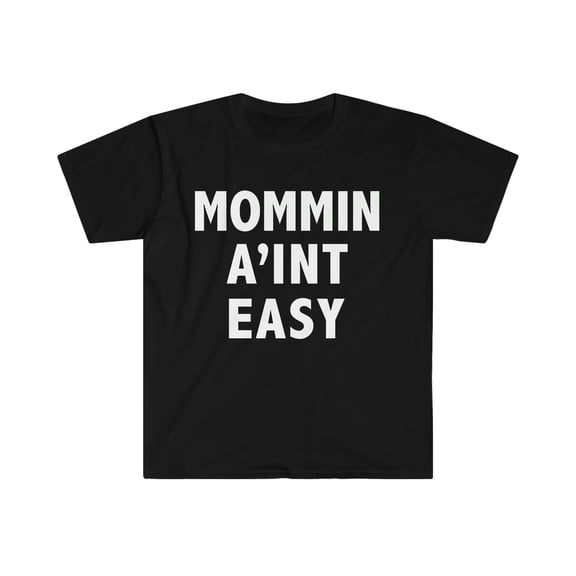 Mommin' Ain't Easy Unisex T-shirt S-3XL Best Mom Mother's Day