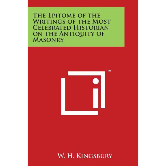 The Epitome of the Writings of the Most Celebrated Historian on the Antiquity of Masonry, (Paperback)