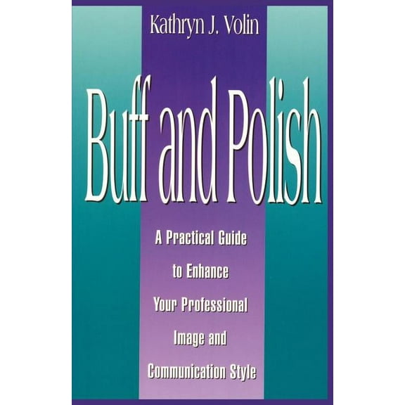 Buff And Polish: A Practical Guide To Enhance Your Professional Image And Communication Style, (Paperback)