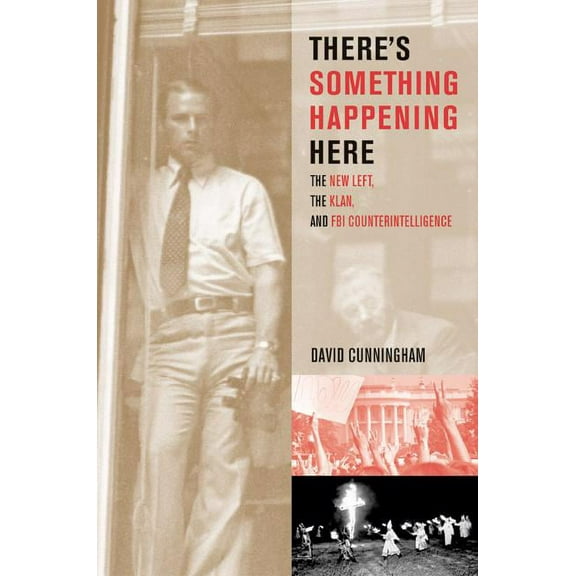 There's Something Happening Here: The New Left, the Klan, and FBI Counterintelligence, (Paperback)
