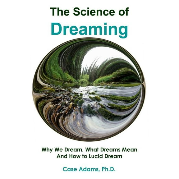 The Science of Dreaming: Why We Dream, What Dreams Mean and How to Lucid Dream, (Paperback)
