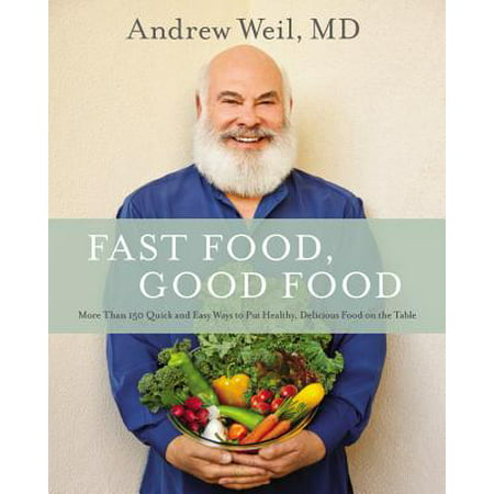 Fast Food, Good Food : More Than 150 Quick and Easy Ways to Put Healthy, Delicious Food on the