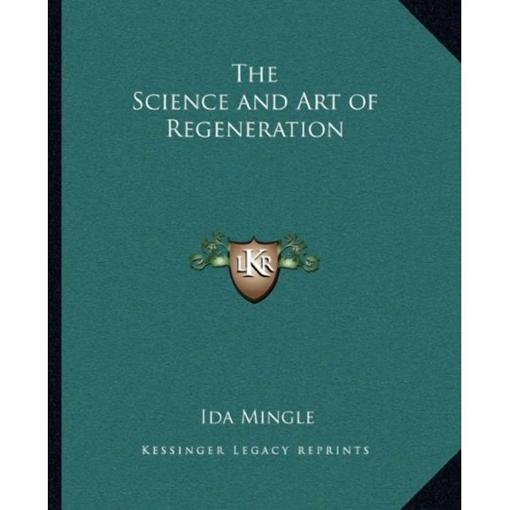 The Science and Art of Regeneration Paperback 1162629223 9781162629223 Ida Mingle