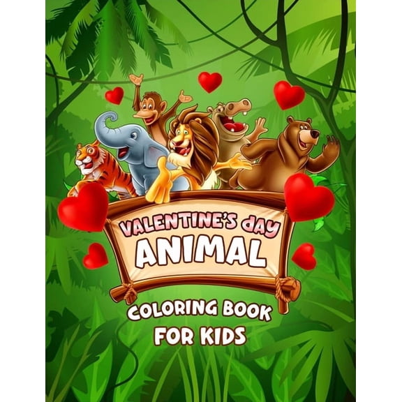 Valentine's Day Animal Coloring Book For Kids: Valentines Day Coloring Book For Kids Ages 2-8, Unique 60 Coloring Pages, Valentine's Day Coloring Book For Kids, Valentine's Gift Coloring Book For Kids