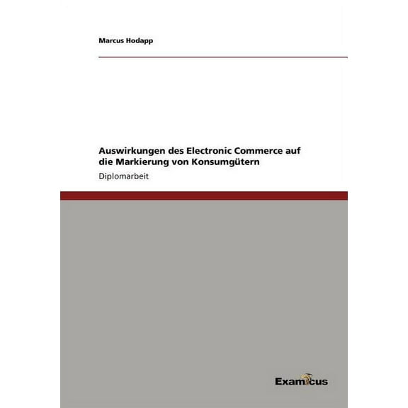 Auswirkungen des Electronic Commerce auf die Markierung von KonsumgÃ¼tern, (Paperback)